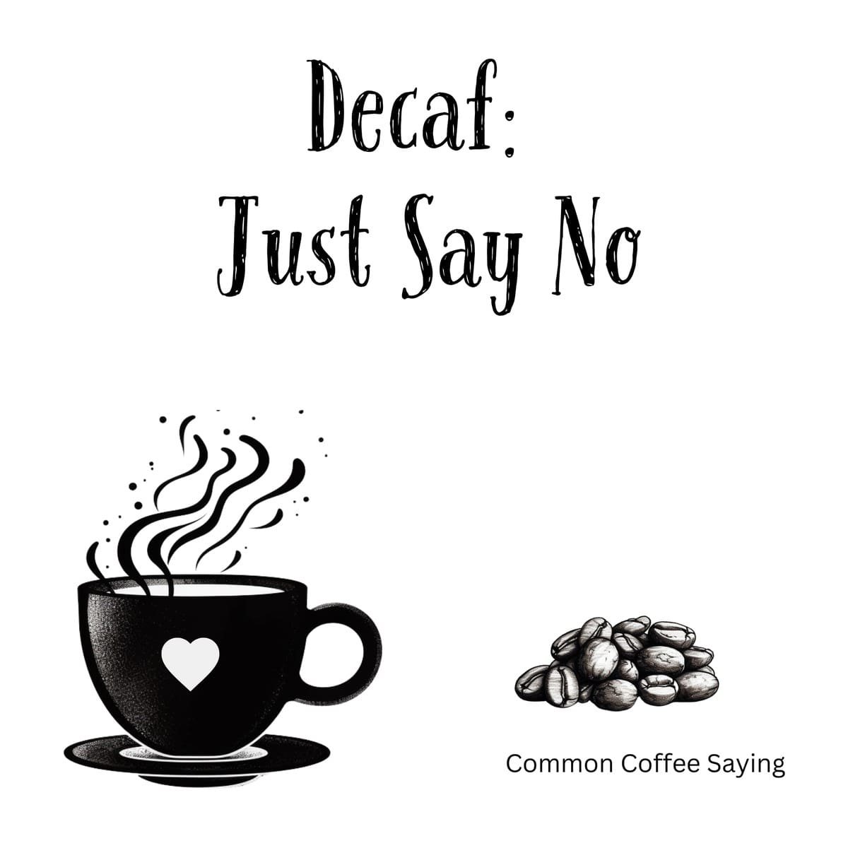 White ceramic coffee mug with black text reading Decaf: Just Say No for coffee lovers who prefer full caffeine