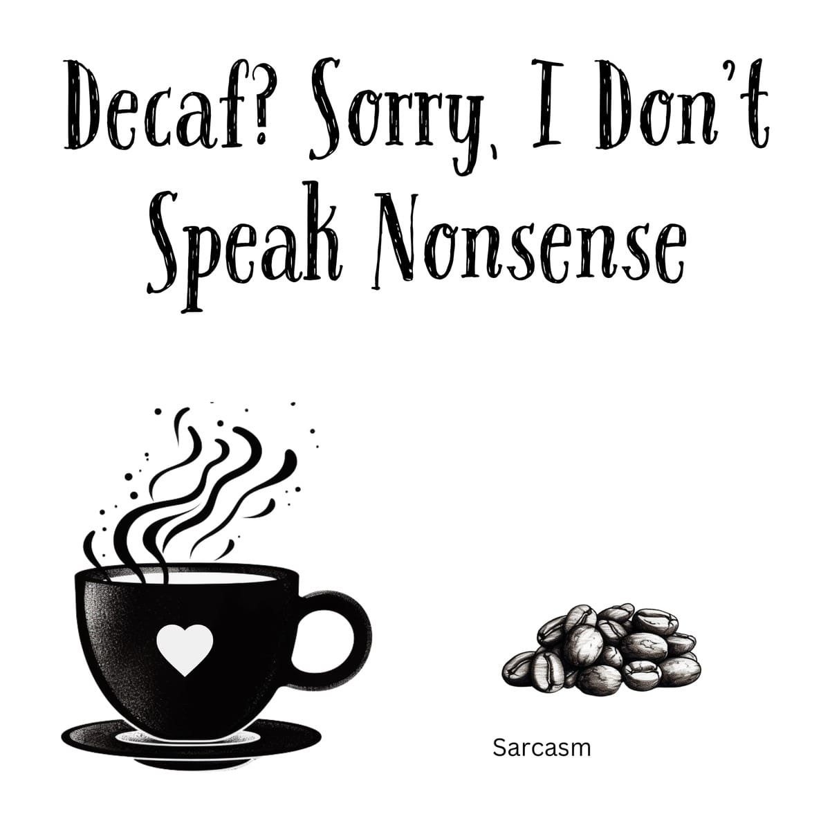 White ceramic coffee mug with black text reading Decaf? Sorry, I Don't Speak Nonsense in bold lettering