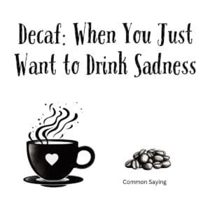 White ceramic mug with black text reading Decaf: When You Just Want to Drink Sadness, funny coffee lover gift