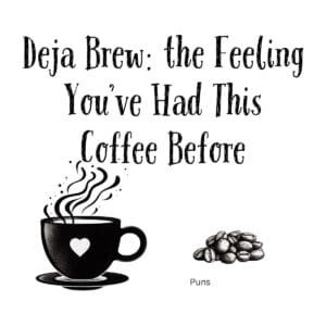 White ceramic mug with "Deja Brew: the Feeling You've Had This Coffee Before" printed in bold text