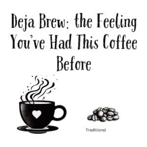 White ceramic coffee mug with "Déjà Brew: the Feeling You've Had This Coffee Before" printed in black text
