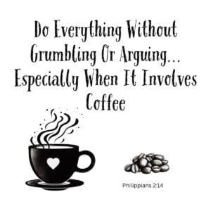 White ceramic mug with Philippians 2:14 quote about doing everything without grumbling especially when it involves coffee