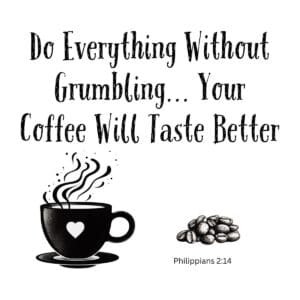 White ceramic mug with Philippians 2:14 quote: Do Everything Without Grumbling... Your Coffee Will Taste Better