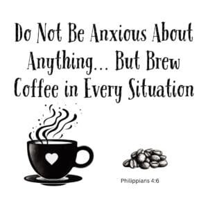 White ceramic coffee mug with Philippians 4:6 parody quote about brewing coffee in every situation