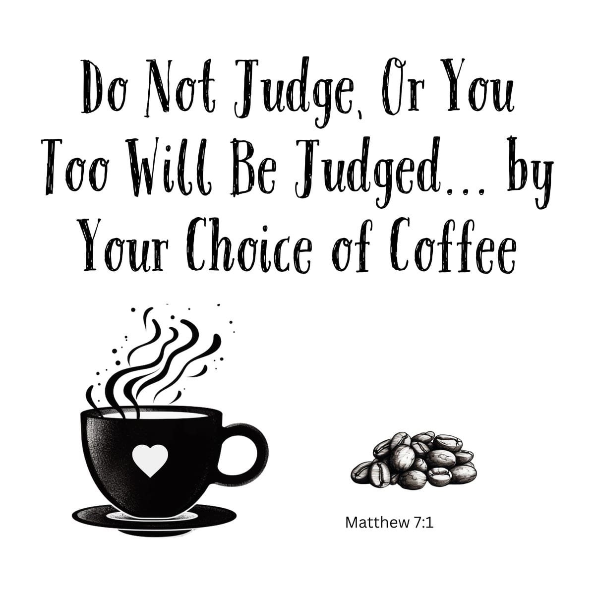 White ceramic mug with Bible verse Matthew 7:1 coffee humor: Do Not Judge Or You Too Will Be Judged by Your Choice of Coffee