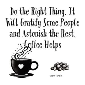 White ceramic coffee mug with Mark Twain quote: Do the Right Thing. It Will Gratify Some People and Astonish the Rest. Coffee