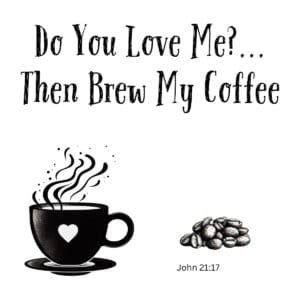 White ceramic coffee mug with quote 'Do You Love Me? Then Brew My Coffee' inspired by John 21:17 Bible verse