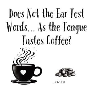 White ceramic mug with Bible verse Job 12:11 adapted: Does Not the Ear Test Words As the Tongue Tastes Coffee