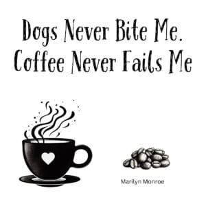 White ceramic coffee mug with Marilyn Monroe quote: Dogs Never Bite Me. Coffee Never Fails Me