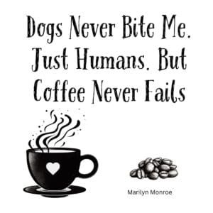 White ceramic coffee mug with Marilyn Monroe quote: Dogs Never Bite Me. Just Humans. But Coffee Never Fails