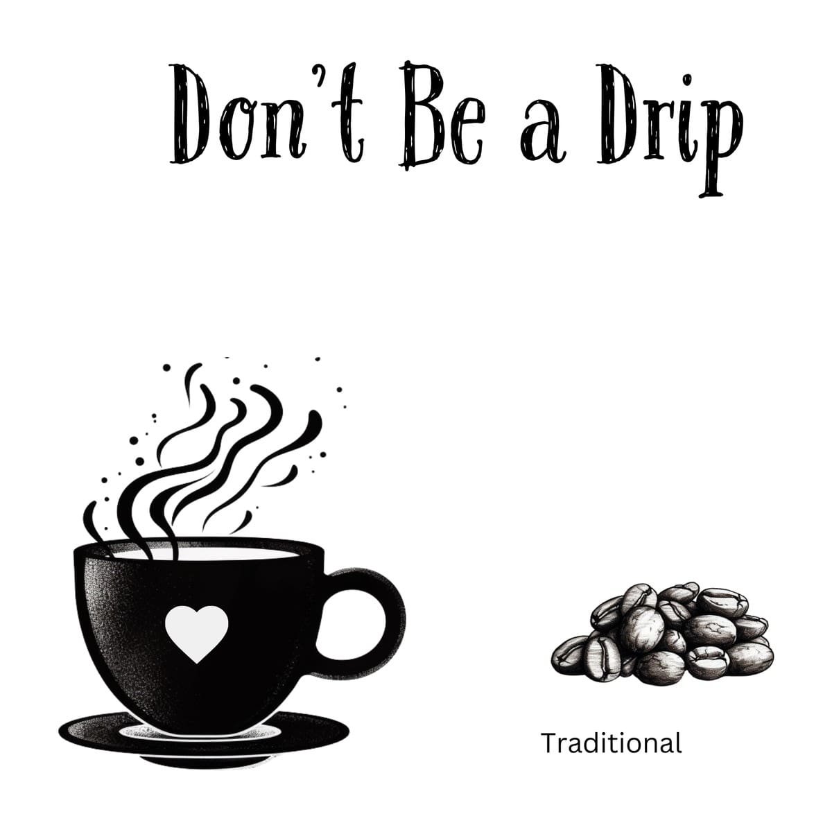 White ceramic coffee mug with black text reading Don’t Be a Drip in clean, bold lettering