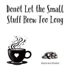 White ceramic coffee mug with quote Don't Let the Small Stuff Brew Too Long printed in black text