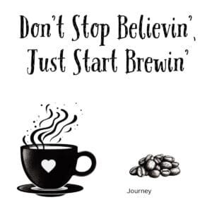 White ceramic mug with printed quote Don't Stop Believin' Just Start Brewin' in black text