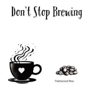 White ceramic coffee mug with "Don't Stop Brewing" quote in black text, a Fleetwood Mac-inspired play on words
