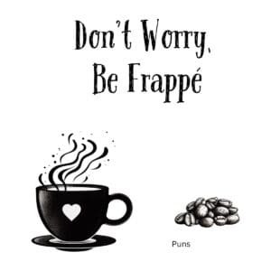 White ceramic coffee mug with Don't Worry Be Frappé quote in bold text, funny coffee pun gift for caffeine lovers