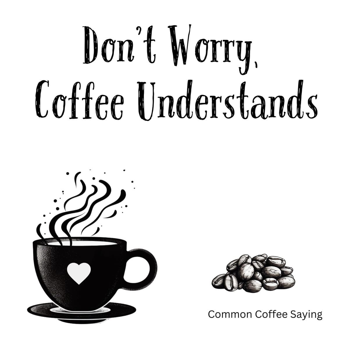 White ceramic coffee mug with black text reading Don't Worry, Coffee Understands in modern font