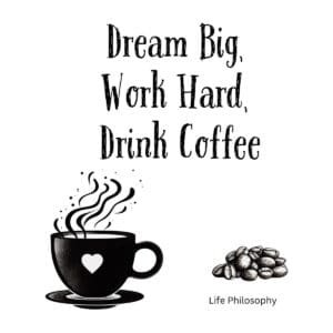 White ceramic coffee mug with black text reading Dream Big, Work Hard, Drink Coffee on clean background