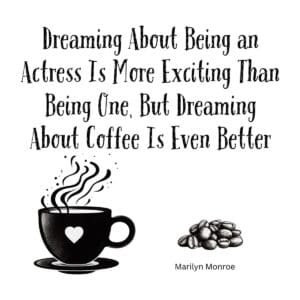 White ceramic mug with Marilyn Monroe quote about dreaming of coffee being better than being an actress