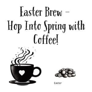 White ceramic coffee mug with "Easter Brew—hop Into Spring with Coffee!" printed in festive lettering