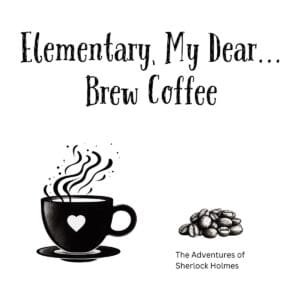 White ceramic coffee mug with black text reading Elementary My Dear Brew Coffee, a Sherlock Holmes themed quote