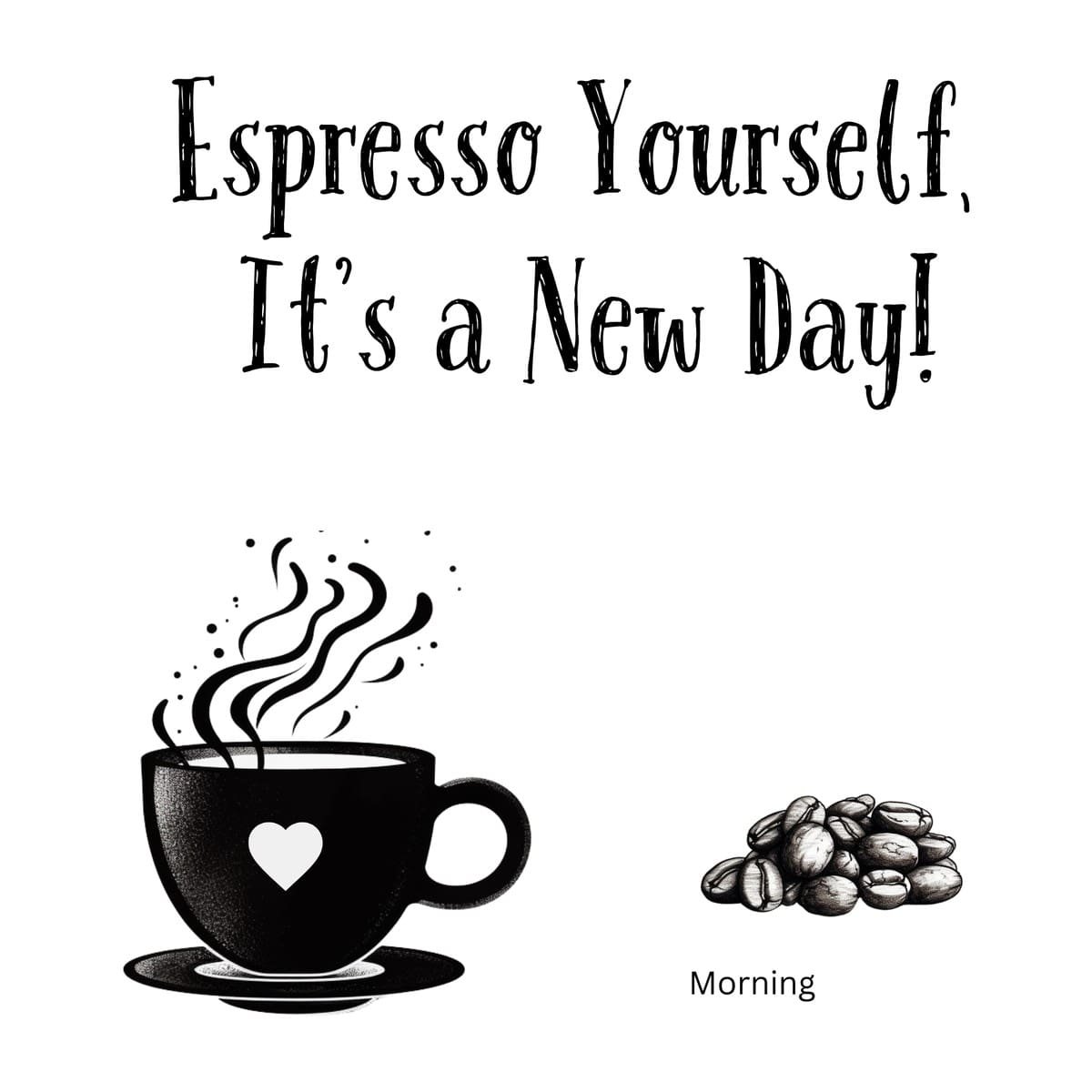 White ceramic coffee mug with black text reading Espresso Yourself, It's a New Day! in modern typography