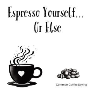 White ceramic coffee mug with black text reading Espresso Yourself... Or Else in bold letters