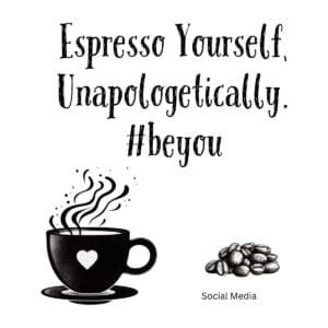 White ceramic coffee mug with "Espresso Yourself, Unapologetically. #beyou" printed in black text