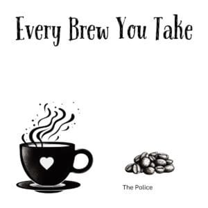 White ceramic coffee mug with Every Brew You Take quote in black text, a play on The Police song lyrics
