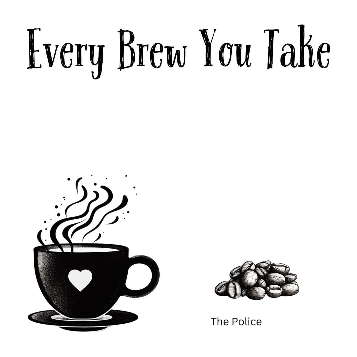 White ceramic coffee mug with Every Brew You Take quote in black text, a play on The Police song lyrics