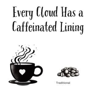 White ceramic mug with black text reading Every Cloud Has a Caffeinated Lining in elegant font