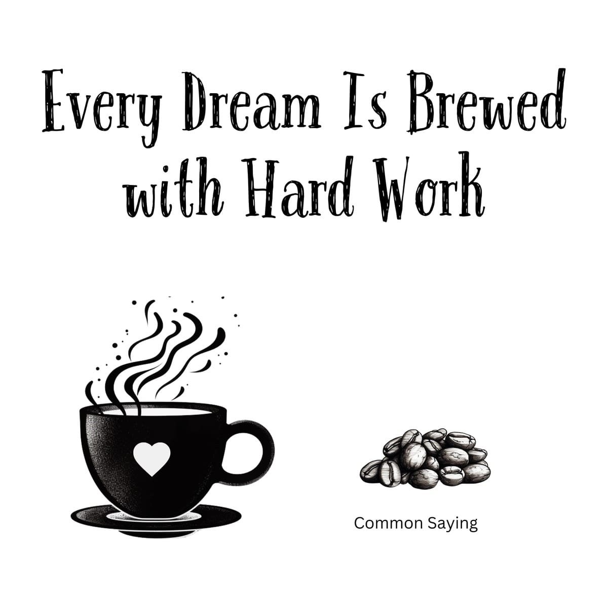White ceramic mug with black text reading Every Dream Is Brewed with Hard Work motivational coffee quote