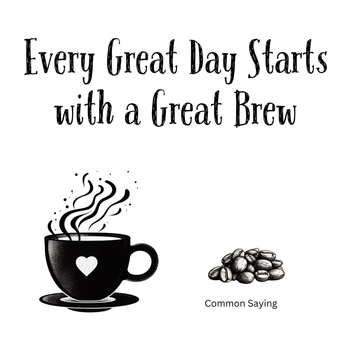 White ceramic mug with black text reading Every Great Day Starts with a Great Brew on white background