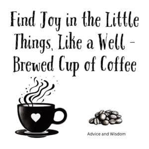 White ceramic coffee mug with quote Find Joy in the Little Things Like a Well-brewed Cup of Coffee printed in black text