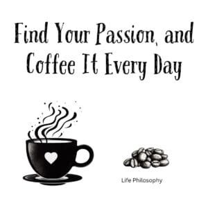 White ceramic coffee mug with "Find Your Passion, and Coffee It Every Day" quote printed in black text