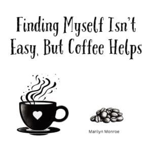White ceramic coffee mug with Marilyn Monroe quote 'Finding Myself Isn't Easy, But Coffee Helps' in black text