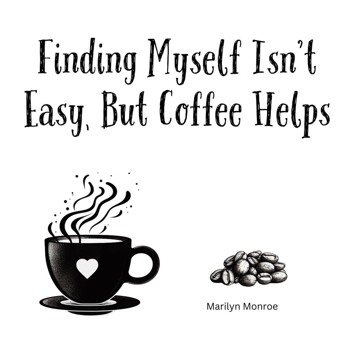 White ceramic coffee mug with Marilyn Monroe quote 'Finding Myself Isn't Easy, But Coffee Helps' in black text