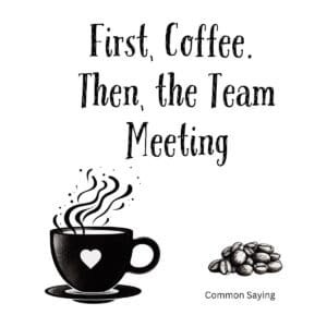 White ceramic coffee mug with black text reading First Coffee Then the Team Meeting in clean modern typography