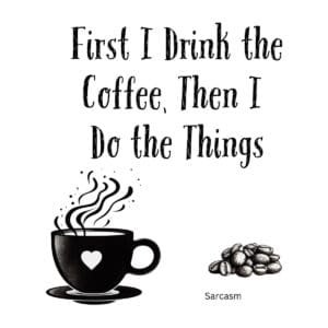 White ceramic coffee mug with black text reading First I Drink the Coffee Then I Do the Things