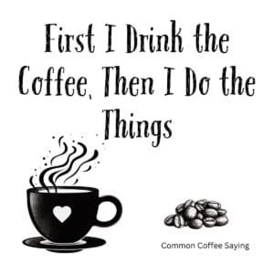 White ceramic mug with black text reading First I Drink the Coffee Then I Do the Things