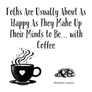 White ceramic coffee mug with Abraham Lincoln quote about happiness and coffee printed in black text