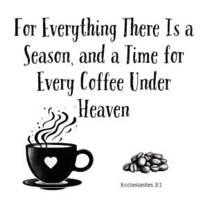 White ceramic mug with quote: For Everything There Is a Season, and a Time for Every Coffee Under Heaven