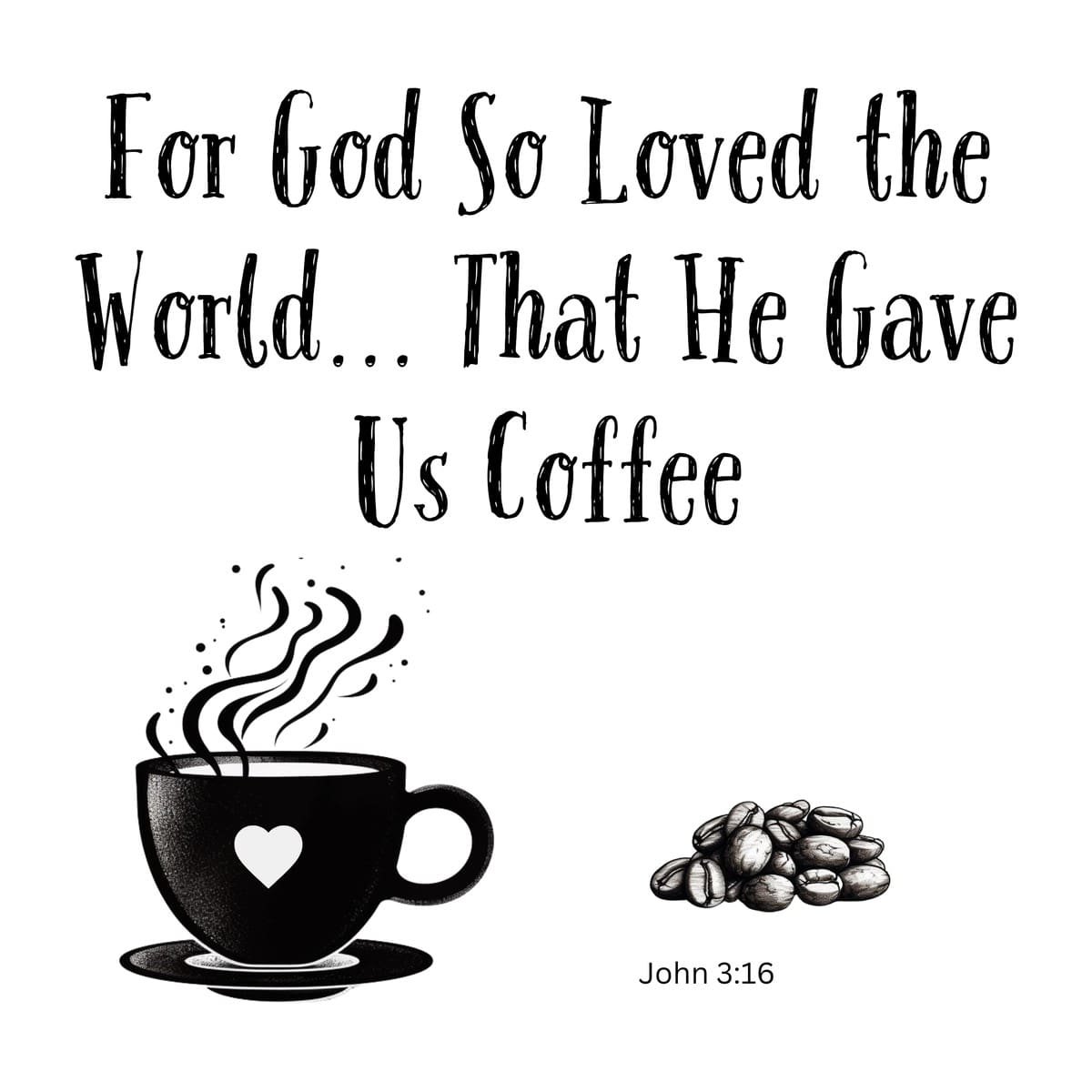 White ceramic mug with quote For God So Loved the World That He Gave Us Coffee, John 3:16 Bible verse twist