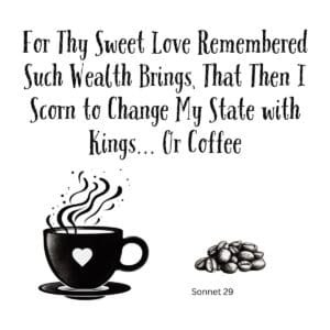 White ceramic coffee mug with Shakespeare Sonnet 29 quote: For Thy Sweet Love Remembered Such Wealth Brings Or Coffee