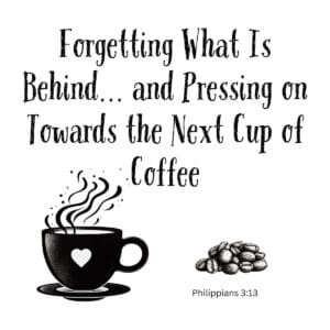 White ceramic mug with Philippians 3:13 coffee quote about forgetting the past and pressing on toward the next cup
