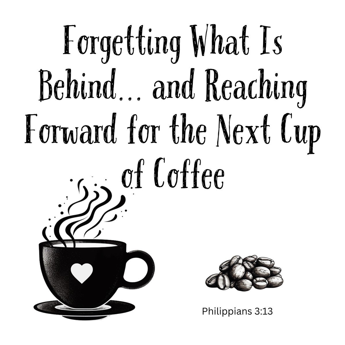 White ceramic mug with Philippians 3:13 coffee quote about forgetting what's behind and reaching for the next cup