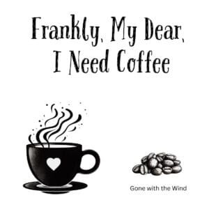 White ceramic coffee mug with black text reading Frankly My Dear I Need Coffee, a Gone with the Wind parody quote
