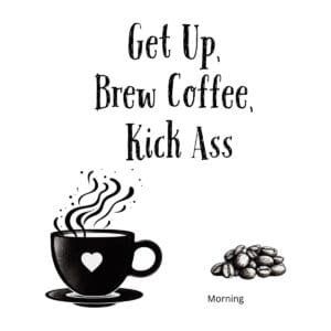 White ceramic coffee mug with black text reading Get Up Brew Coffee Kick Ass in bold lettering
