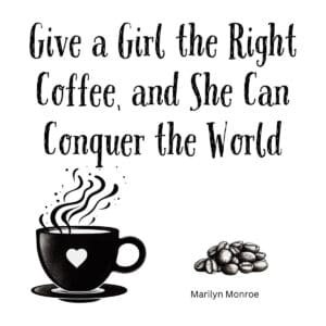White ceramic mug with Marilyn Monroe quote: Give a Girl the Right Coffee and She Can Conquer the World