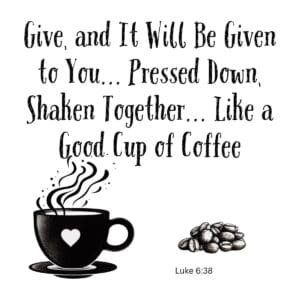 White ceramic mug with Luke 6:38 coffee quote about giving, pressed down and shaken together like good coffee