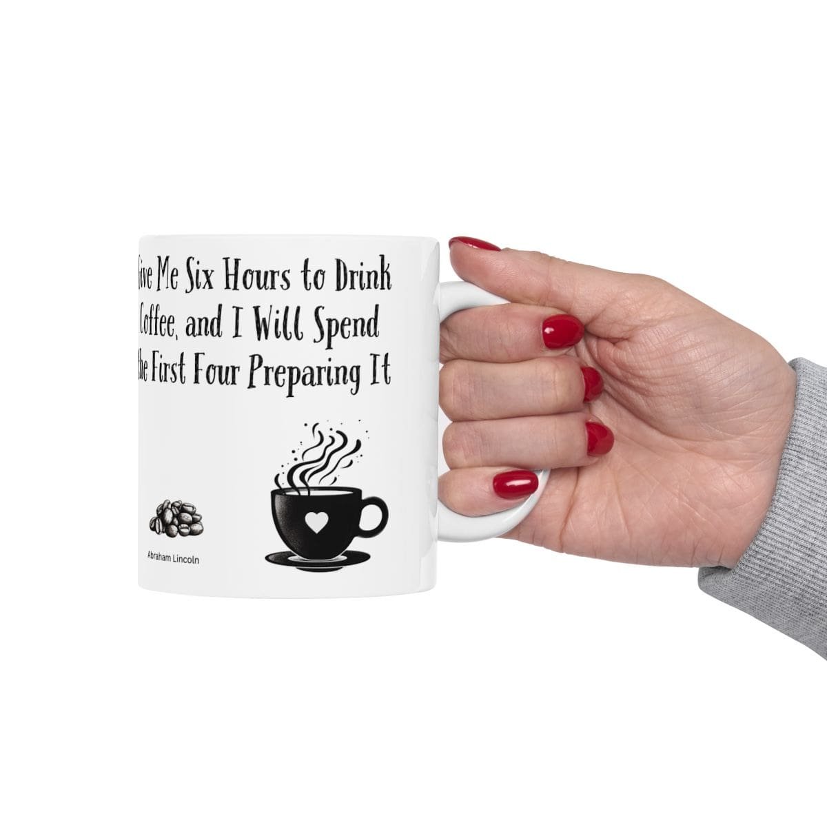 Give Me Six Hours to Drink Coffee, and I Will Spend the First Four Preparing It | Ceramic Coffee Mug - Image 4